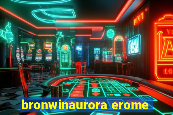 bronwinaurora erome